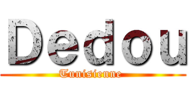 Ｄｅｄｏｕ (Tunisienne )