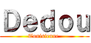 Ｄｅｄｏｕ (Tunisienne )