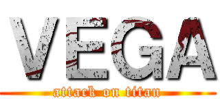 ＶＥＧＡ (attack on titan)