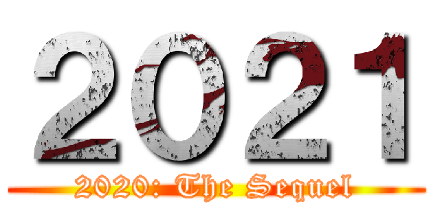 ２０２１ (2020: The Sequel)