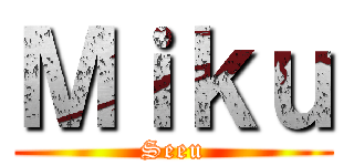 Ｍｉｋｕ (Seeu)