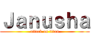 Ｊａｎｕｓｈａ (attack on titan)