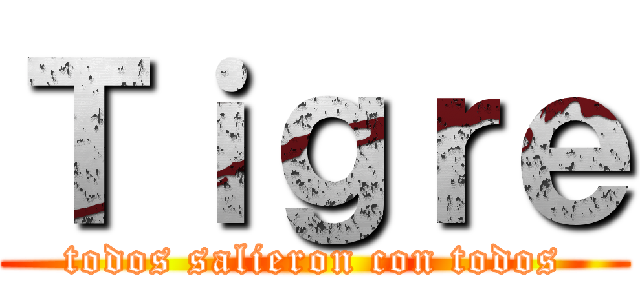 Ｔｉｇｒｅ (todos salieron con todos)