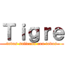 Ｔｉｇｒｅ (todos salieron con todos)