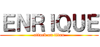 ＥＮＲＩＱＵＥ (attack on titan)