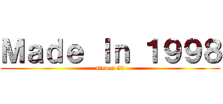 Ｍａｄｅ Ｉｎ １９９８ (steven 23)