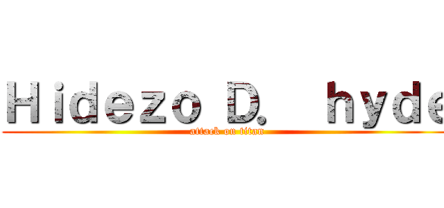 Ｈｉｄｅｚｏ Ｄ． ｈｙｄｅ (attack on titan)