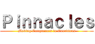 Ｐｉｎｎａｃｌｅｓ (Making Conquerors to Guardians)