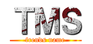 ＴＭＳ (frends name)