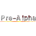 Ｐｒｅ－Ａｌｐｈａ ()