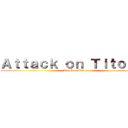 Ａｔｔａｃｋ ｏｎ Ｔｉｔｏｕａｎ (Attack on Titouan)