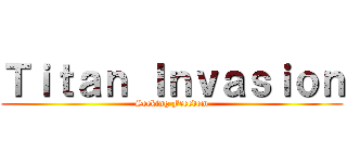 Ｔｉｔａｎ Ｉｎｖａｓｉｏｎ (Seeking Freedom)