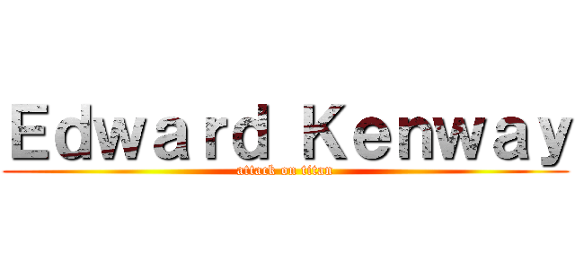 Ｅｄｗａｒｄ Ｋｅｎｗａｙ (attack on titan)