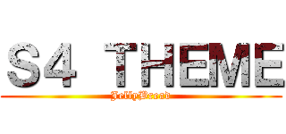 Ｓ４ ＴＨＥＭＥ (JellyBread)