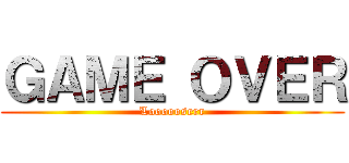 ＧＡＭＥ ＯＶＥＲ (Loooooserr)