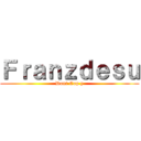 Ｆｒａｎｚｄｅｓｕ (Dont Cop y)