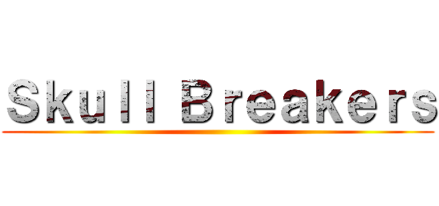 Ｓｋｕｌｌ Ｂｒｅａｋｅｒｓ ()