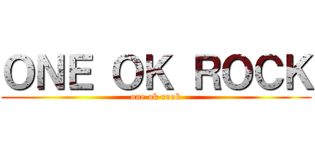 ＯＮＥ ＯＫ ＲＯＣＫ (one ok rook)