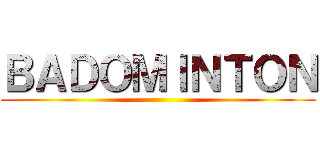 ＢＡＤＯＭＩＮＴＯＮ ()
