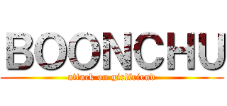 ＢＯＯＮＣＨＵ (attack on girlfriend)