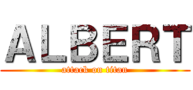 ＡＬＢＥＲＴ (attack on titan)