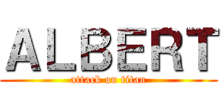 ＡＬＢＥＲＴ (attack on titan)