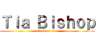 Ｔｉａ Ｂｉｓｈｏｐ (attack on titan)