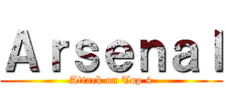 Ａｒｓｅｎａｌ (Attack on Top 4)