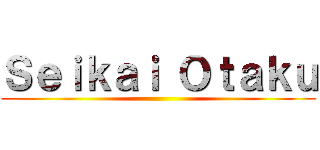Ｓｅｉｋａｉ Ｏｔａｋｕ ()