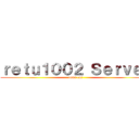 ｒｅｔｕ１００２ Ｓｅｒｖｅｒ ( come on!)