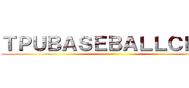 ＴＰＵＢＡＳＥＢＡＬＬＣＬＵＢ ()