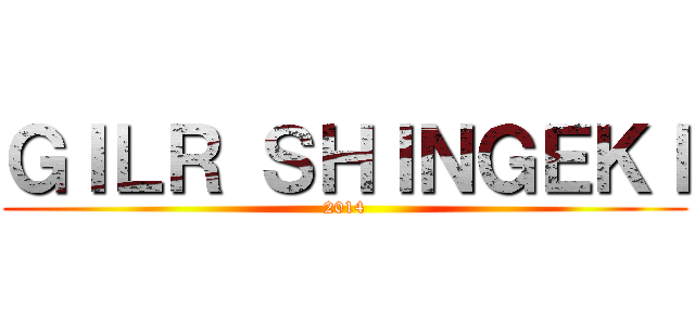 ＧＩＬＲ ＳＨＩＮＧＥＫＩ (2014)