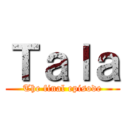 Ｔａｌａ (The final episode)