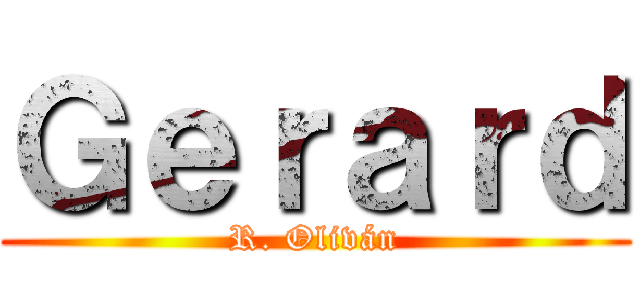 Ｇｅｒａｒｄ (R. Oliván)