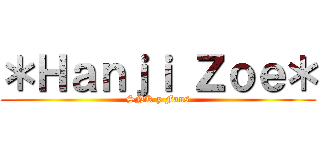 ＊Ｈａｎｊｉ Ｚｏｅ＊ (SNK y Fans)