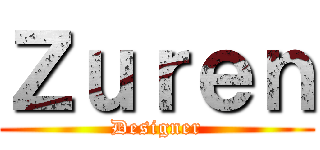 Ｚｕｒｅｎ (Designer)
