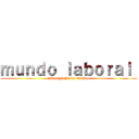 ｍｕｎｄｏ ｌａｂｏｒａｌ  (investigación de un video)