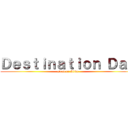 Ｄｅｓｔｉｎａｔｉｏｎ Ｄａｙ (Dead or Alive)