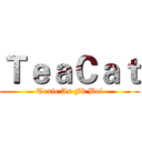 ＴｅａＣａｔ (Toxic As Fk Boi)