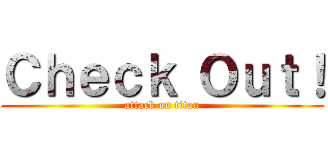 Ｃｈｅｃｋ Ｏｕｔ！ (attack on titan)