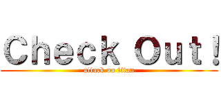 Ｃｈｅｃｋ Ｏｕｔ！ (attack on titan)