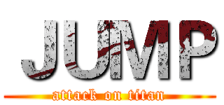 ＪＵＭＰ (attack on titan)
