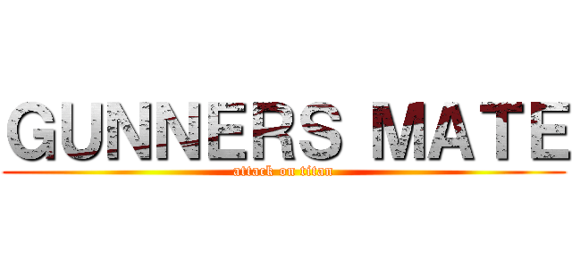 ＧＵＮＮＥＲＳ ＭＡＴＥ (attack on titan)