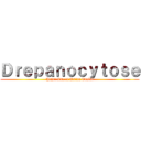 Ｄｒｅｐａｎｏｃｙｔｏｓｅ (Hajar Lmc et Amina Oualal)