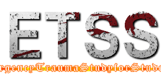 ＥＴＳＳ (EmergencyTraumaStudyforStudents)