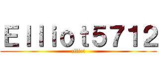 Ｅｌｌｉｏｔ５７１２ (elliot)