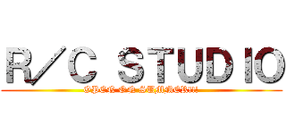 Ｒ／Ｃ ＳＴＵＤＩＯ (OPEN ON SUMMER!!!)