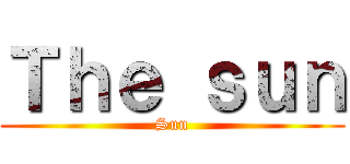 Ｔｈｅ ｓｕｎ (Sun)