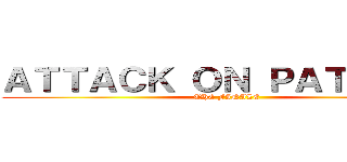 ＡＴＴＡＣＫ ＯＮ ＰＡＴＲＩＣＫ (THE FINALE)