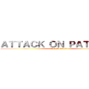 ＡＴＴＡＣＫ ＯＮ ＰＡＴＲＩＣＫ (THE FINALE)